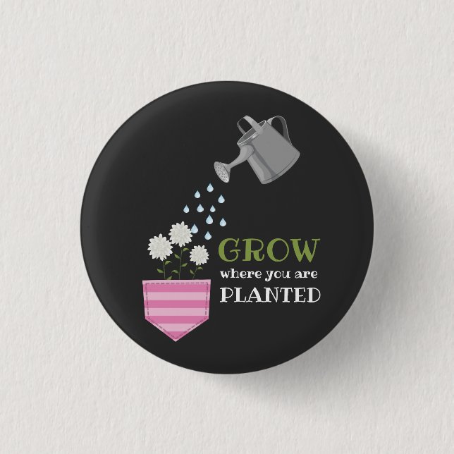 Uplifting Grow Where You Are Planted Motivational 3 Cm Round Badge (Front)