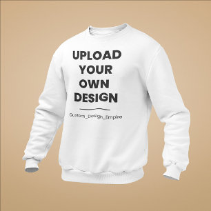 Upload Your Own Design Here Custom Template Sweatshirt