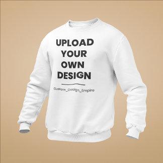 Upload Your Own Design Here | Custom Template Sweatshirt