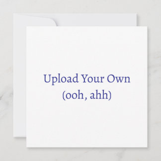Upload Your Own, DIY Card or Invitation