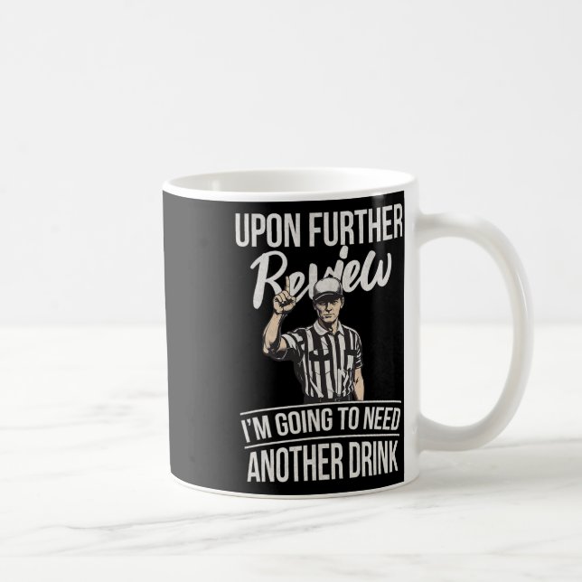 Upon Further Review I'm Going To Need Another Drin Coffee Mug (Right)