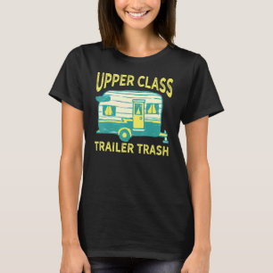 Upper Class Trailer Trash Rv Camping T-Shirt