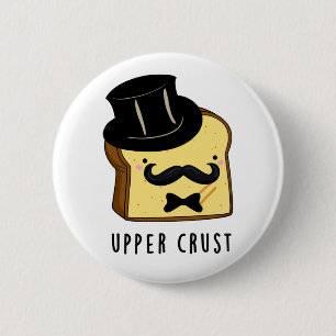 Upper Crust Funny Bread Pun  6 Cm Round Badge