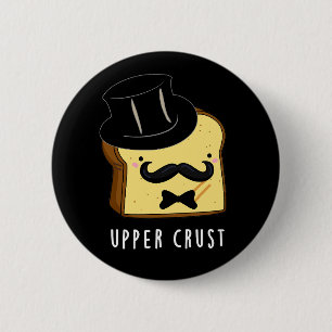 Upper Crust Funny Bread Pun Dark BG 6 Cm Round Badge