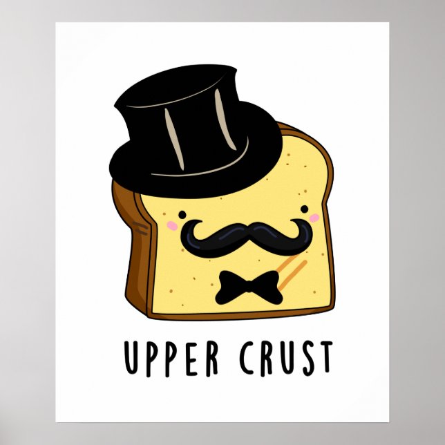 Upper Crust Funny Bread Pun Poster (Front)