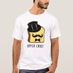 Upper Crust Funny Bread Pun  T-Shirt