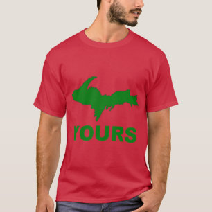 Upper Peninsula Michigan UP Yours T-Shirt