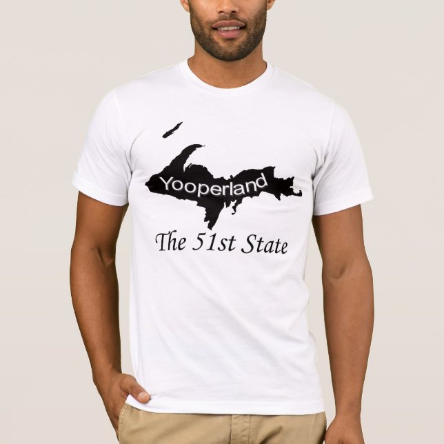 Upper Peninsula Yooperland 51st State Of The Union T-Shirt (Front)