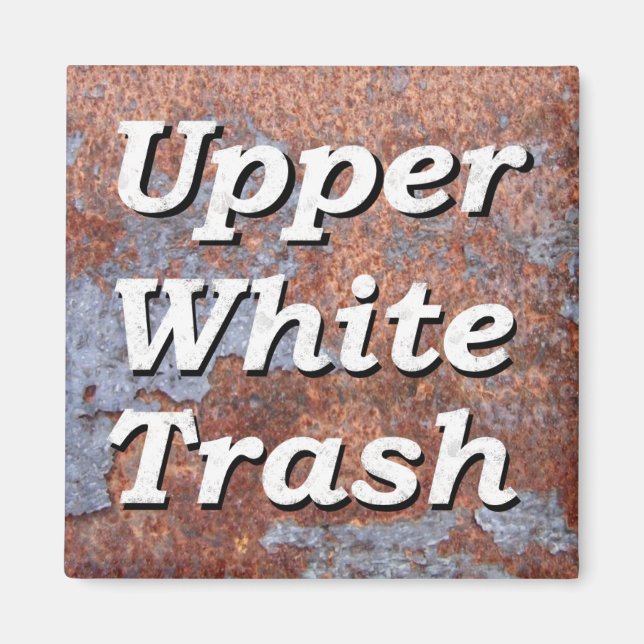 Upper White Trash Rusty Magnet (Front)