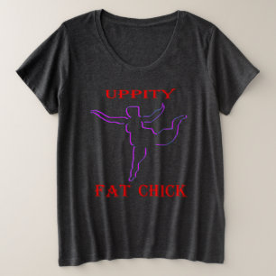 Uppity Fat Chick Plus Size T-Shirt