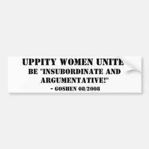 Uppity Women Unite!, Be "Insubordinate and Argu... Bumper Sticker