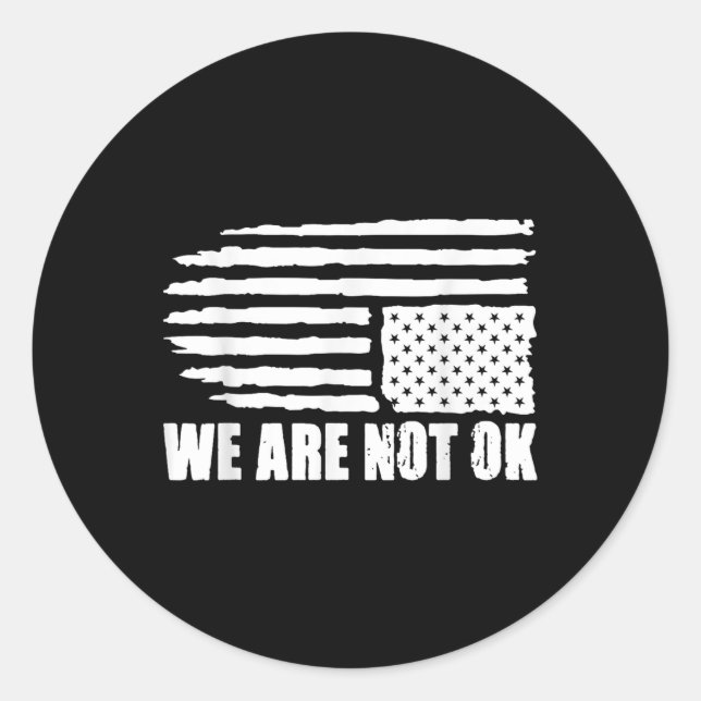 Upside Down American Flag Distressed We Are Not Ok Classic Round Sticker (Front)
