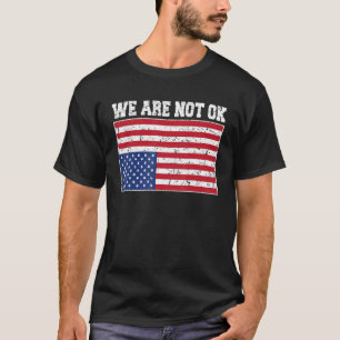 Upside Down Flag   We Are Not Ok Usa Flag In Distr T-Shirt