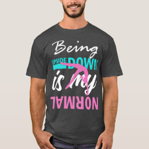 Upside Down is my Normal Gymnastics Funny Girl  T-Shirt
