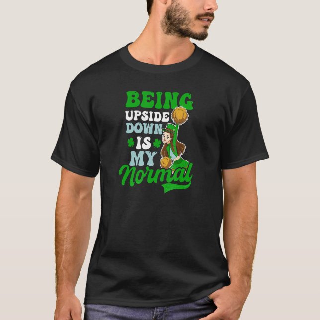 Upside Down Is My Normal St  Patricks Cheerleading T-Shirt (Front)