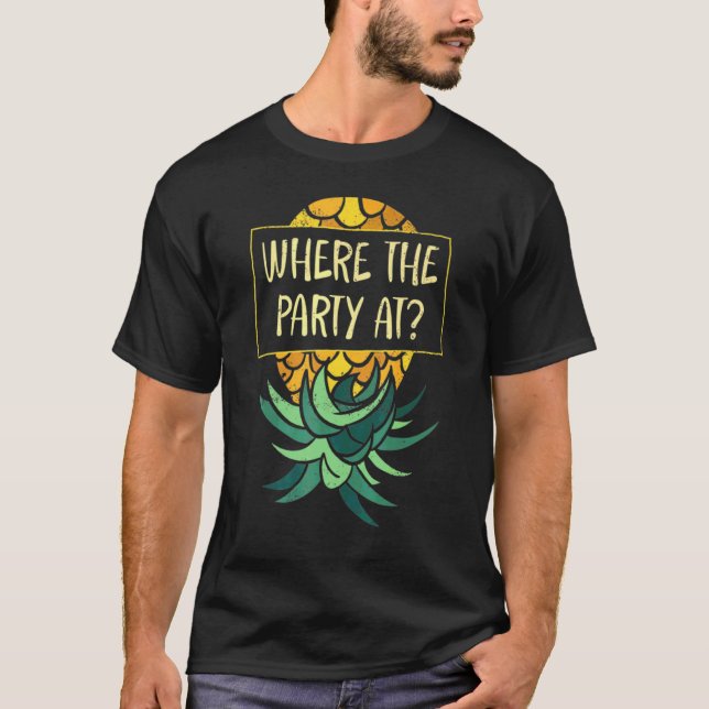 Upside Down Pineapple Where Party Funny Swinger T-Shirt (Front)