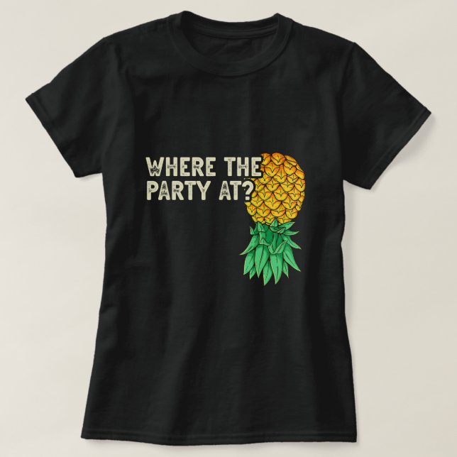 Upside Down Pineapple Where Party Funny Swinger T-Shirt (Design Front)