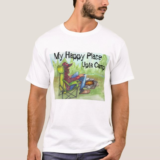 "Upta Camp" siting at the camp fire My Happy Place T-Shirt (Front)