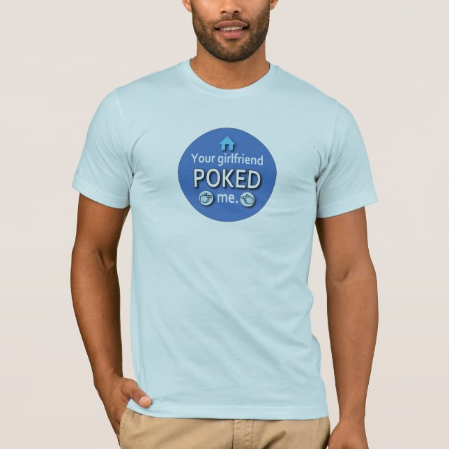 Ur Girlfriend Poked Me T-Shirt (Front)