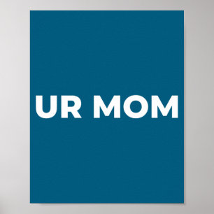 Ur Mom - Funny Mom Saying, Sarcastic Mom Quote  Poster