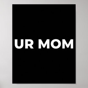 Ur Mum - Funny Mum Saying Sarcastic Mum Quote Poster