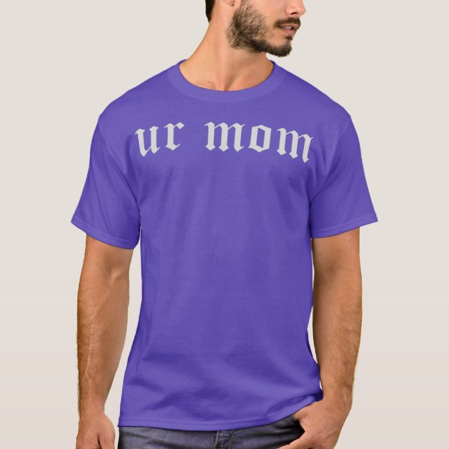 Ur Mum T-Shirt (Front)