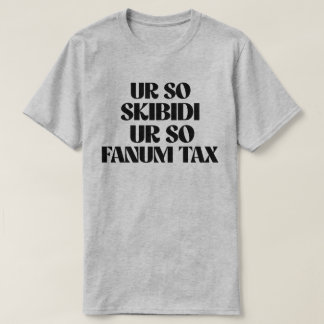 UR SO SKIBIDI UR SO FANUM TAX T-Shirt