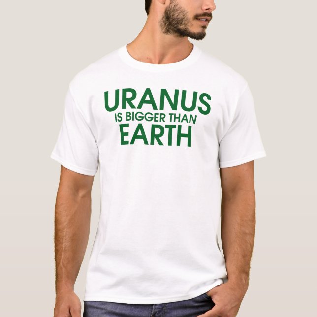 Uranus Is Bigger Than Earth T-Shirt (Front)