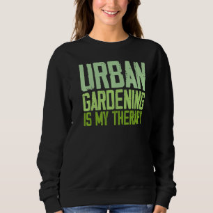 Urban Gardening Quotes Sweatshirt