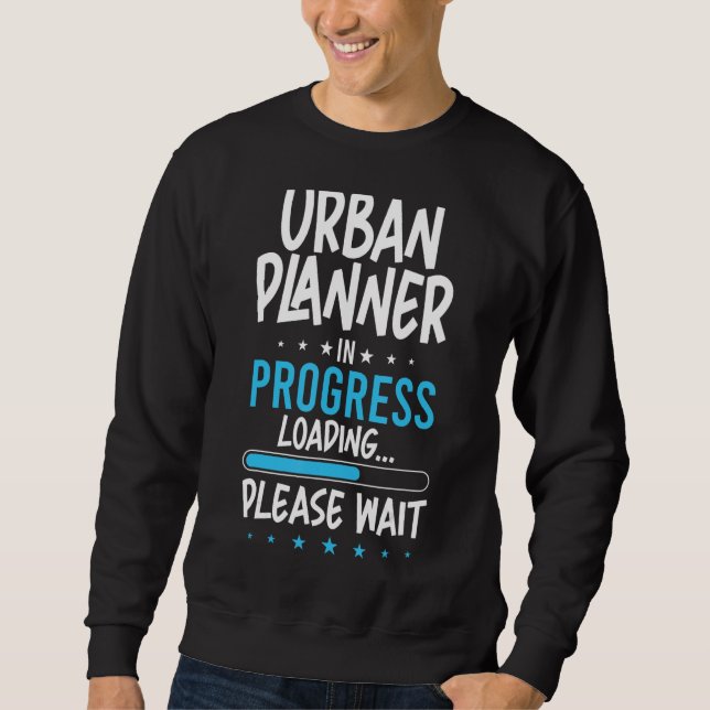Urban Planner in Progress Sweatshirt (Front)
