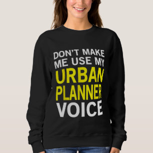 Urban Planner Voice City Planning Sweatshirt