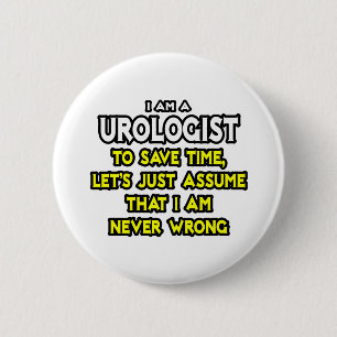 Urologist...Assume I Am Never Wrong 6 Cm Round Badge