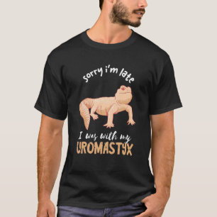 Uromastyx Sorry I'm Late Desert Agame Lizard Repti T-Shirt