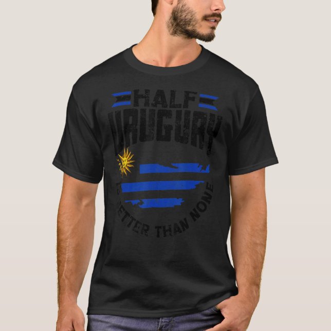 Uruguay Half Uruguayan Is Better Than None 1 T-Shirt (Front)