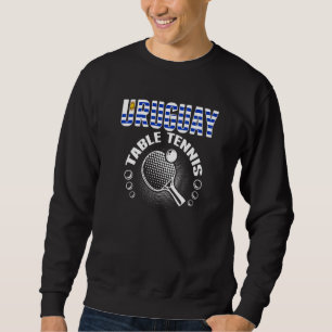 Uruguay Table Tennis  Support Uruguayan Ping Pong  Sweatshirt