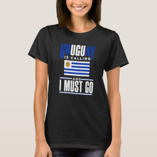 Uruguay Uruguayan Uruguay Is Calling And I Must Go T-Shirt