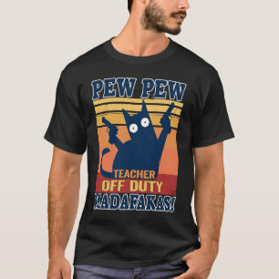 US Cat Pew Madafakas Crazy Cat Teacher Off Duty T-Shirt