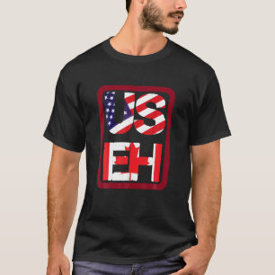 US EH American Canadian Flag Funny Joke Meme Quote T-Shirt