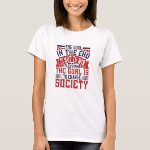 US Election - Goal Is To Change Society T-Shirt