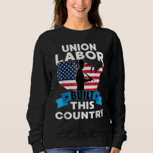 US Flag American Union Labor Built This Country Sweatshirt