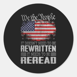 Us Flag Constitution Of The Usa Needs To Be Reread Classic Round Sticker