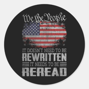 Us Flag Constitution Of The Usa Needs To Be Reread Classic Round Sticker