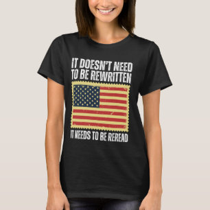 US Flag Constitution of the USA Needs To Be Reread T-Shirt
