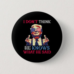 Us Flag Donald Trump I Dont Think He Knows What 6 Cm Round Badge