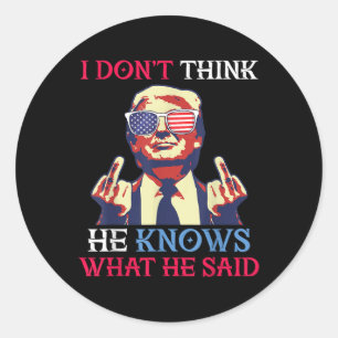 Us Flag Donald Trump I Dont Think He Knows What Classic Round Sticker