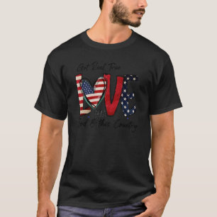 Us Flag Love Of God And This Country Patriotic 4th T-Shirt