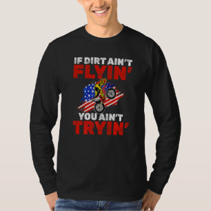 Us Flag Mx Motocross If Dirt Aint Flyin You Aint T T-Shirt