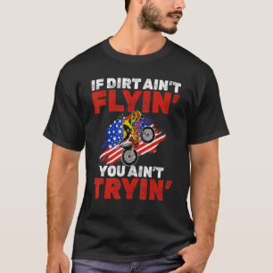 Us Flag Mx Motocross If Dirt Aint Flyin You Aint T T-Shirt