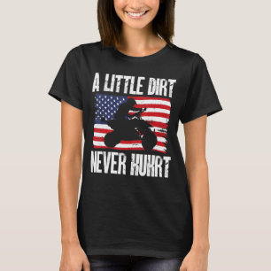 US Flag Quad ATV A Little Dirt Never Hurt T-Shirt
