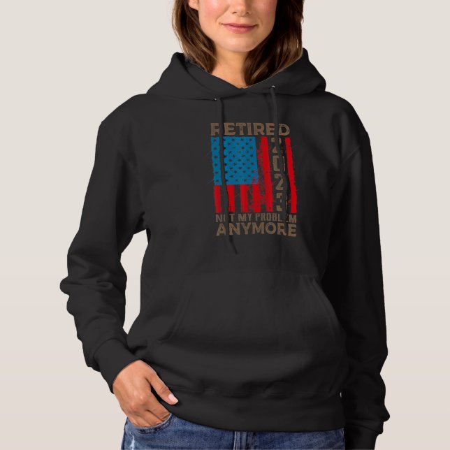 US Flag Retired 2023 Not My Problem Anymore Retire Hoodie (Front)